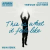 Cover Armin van Buuren & Trevor Guthrie - This Is What It Feels Like (W&W Remix) Armin van Buuren & Trevor Guthrie - This Is What It Feels Like (W&W Remix)