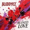 Cover BLODDYICE - Ruined Love BLODDYICE - Ruined Love