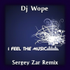 Cover Dj Wope - I Feel The Music (Sergey Zar Remix) Dj Wope - I Feel The Music (Sergey Zar Remix)
