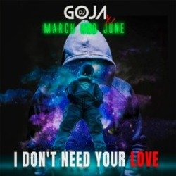 Cover DJ Goja x March and June - I Don't Need Your Love