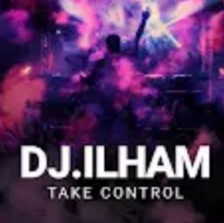 Cover DJ.ILHAM - Take Control