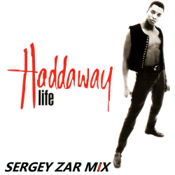 Cover Haddaway - Life (Sergey Zar Mix)