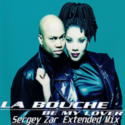 Cover La Bouche - Be My Lover (Sergey Zar Extended Mix)
