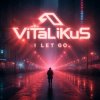 Cover ViTaLiKuS - I LET GO ViTaLiKuS - I LET GO