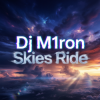 Cover Dj M1ron - Skies Ride Dj M1ron - Skies Ride