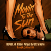 HUGEL & Imael Angel & Ultra Naté - Movin' To The Sun (Bars(Kz) Radio Edit)