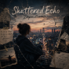 Cover Shattered Echo - Дорослішаю Shattered Echo - Дорослішаю