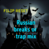 Filip Reset - Russian breaks or trap mix