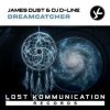 Cover James Dust & DJ D-Line - Dreamcatcher (Radio Edit) James Dust & DJ D-Line - Dreamcatcher (Radio Edit)