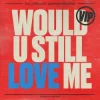 Cover Diplo & Cameron Whitcomb - Would U Still Love Me (VIP) Diplo & Cameron Whitcomb - Would U Still Love Me (VIP)