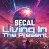 Cover SECAL - Living In The Present (Extended Mix) SECAL - Living In The Present (Extended Mix)