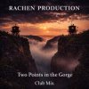 Cover Rachen Production - Two Points in the Gorge (Club Mix) Rachen Production - Two Points in the Gorge (Club Mix)