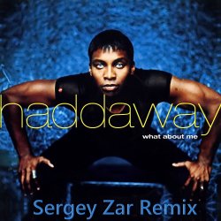 Cover Haddaway - What About Me (Sergey Zar Extended Remix)