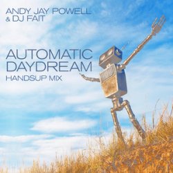 Cover Andy Jay Powell & DJ Fait - Automatic Daydream (Andy Jay Power Mix)