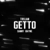 Cover TROJAN & Danny Wayne - GETTO ТЦК TROJAN & Danny Wayne - GETTO ТЦК