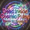 Cover Dead Inside & Angel-69 - Dead Inside - Cosmic Pulse (Remix by Angel-69) Dead Inside & Angel-69 - Dead Inside - Cosmic Pulse (Remix by Angel-69)