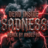 Cover Dead Inside & Angel-69 - Dead Inside - Sadness (Remix by Angel-69) Dead Inside & Angel-69 - Dead Inside - Sadness (Remix by Angel-69)