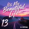 Cover DJ FORTUNA - Its My Beautiful Life 13 DJ FORTUNA - Its My Beautiful Life 13