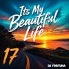 Cover DJ FORTUNA - Its My Beautiful Life 17 DJ FORTUNA - Its My Beautiful Life 17
