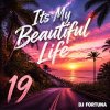 Cover DJ FORTUNA - Its My Beautiful Life 19 DJ FORTUNA - Its My Beautiful Life 19