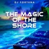 Cover DJ FORTUNA - THE MAGIC OF THE SHORE (DJ FORTUNA) DJ FORTUNA - THE MAGIC OF THE SHORE (DJ FORTUNA)