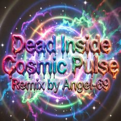 Cover Dead Inside - Cosmic Pulse (Remix by Angel-69)