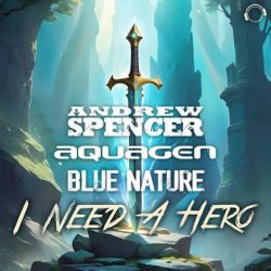 Cover Andrew Spencer, Aquagen, Blue Nature - I Need A Hero (Extended Mix)