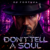 Cover DJ FORTUNA - DON'T TELL A SOUL DJ FORTUNA - DON'T TELL A SOUL