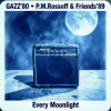 Cover GAZZ' 1980 + P.M.Rossoff & Friends 1989 - Every Moonlight. From GAZZ Rehersal demo' 80 to P.M.Rossoff Nottingham studio'89 GAZZ' 1980 + P.M.Rossoff & Friends 1989 - Every Moonlight. From GAZZ Rehersal demo' 80 to P.M.Rossoff Nottingham studio'89