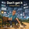 Cover DJ Katya Kadykov - Don't get it DJ Katya Kadykov - Don't get it