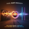 Cover Paul Marti Rossoff - We Always Meant Together. Mix from home demo1980 to studio acoustic session1999 Paul Marti Rossoff - We Always Meant Together. Mix from home demo1980 to studio acoustic session1999