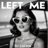 Cover Dj Calma - Left Me Dj Calma - Left Me