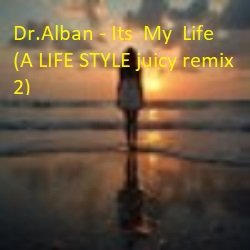 Cover Dr.Alban - Its My Life (A LIFE STYLE juicy remix 2)