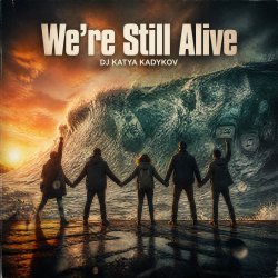 Cover DJ Katya Kadykov - We’re Still Alive