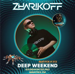 DJ Zharikoff - Deep Weekend Выпуск #313