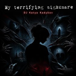 Cover DJ Katya Kadykov - My terrible Nightmare