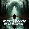 Cover DJ Katya Kadykov - Your Acolyte DJ Katya Kadykov - Your Acolyte