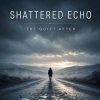 Cover Shattered Echo - The Quiet After Shattered Echo - The Quiet After