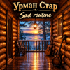 Cover Урман Стар - Sad routine Урман Стар - Sad routine