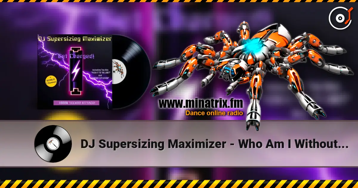 DJ Supersizing Maximizer - Who Am I Without You? online in hoher Qualität hören | Minatrix.FM