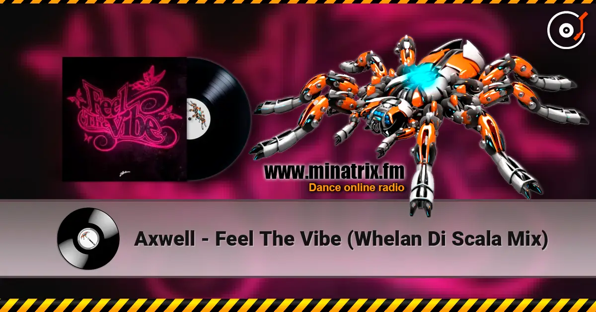 Axwell - Feel The Vibe (Whelan Di Scala Mix) online in hoher Qualität hören | Minatrix.FM