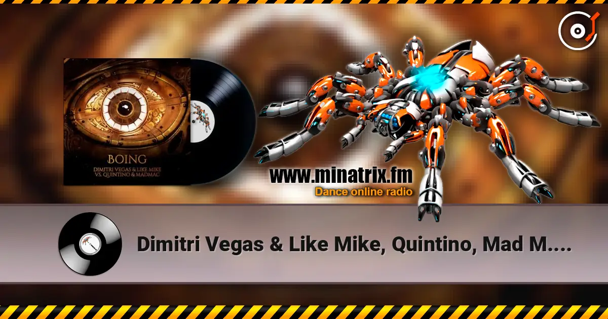 Dimitri Vegas & Like Mike, Quintino, Mad M.A.C. - Boing online in hoher Qualität hören | Minatrix.FM
