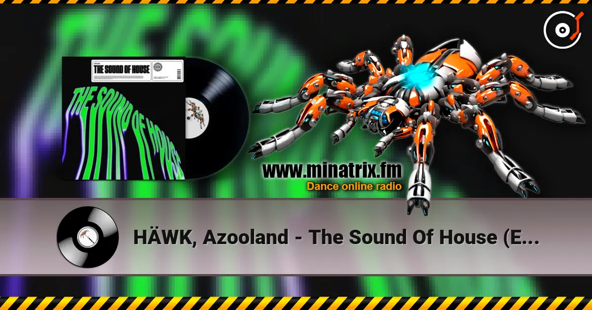 HÄWK, Azooland - The Sound Of House (Extended Mix) online in hoher Qualität hören | Minatrix.FM