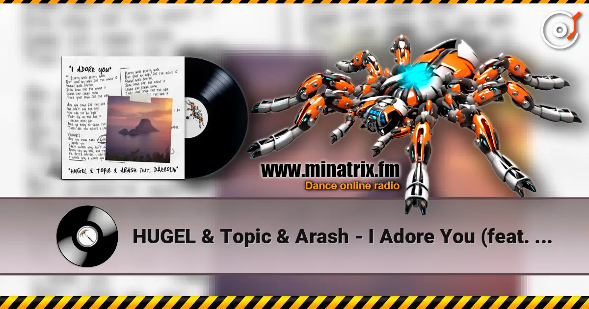 HUGEL & Topic & Arash - I Adore You (feat. Deacolm) online in hoher Qualität hören | Minatrix.FM
