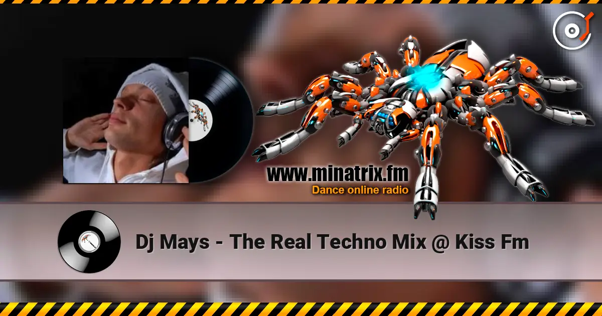 Dj Mays - The Real Techno Mix @ Kiss Fm online in hoher Qualität hören | Minatrix.FM