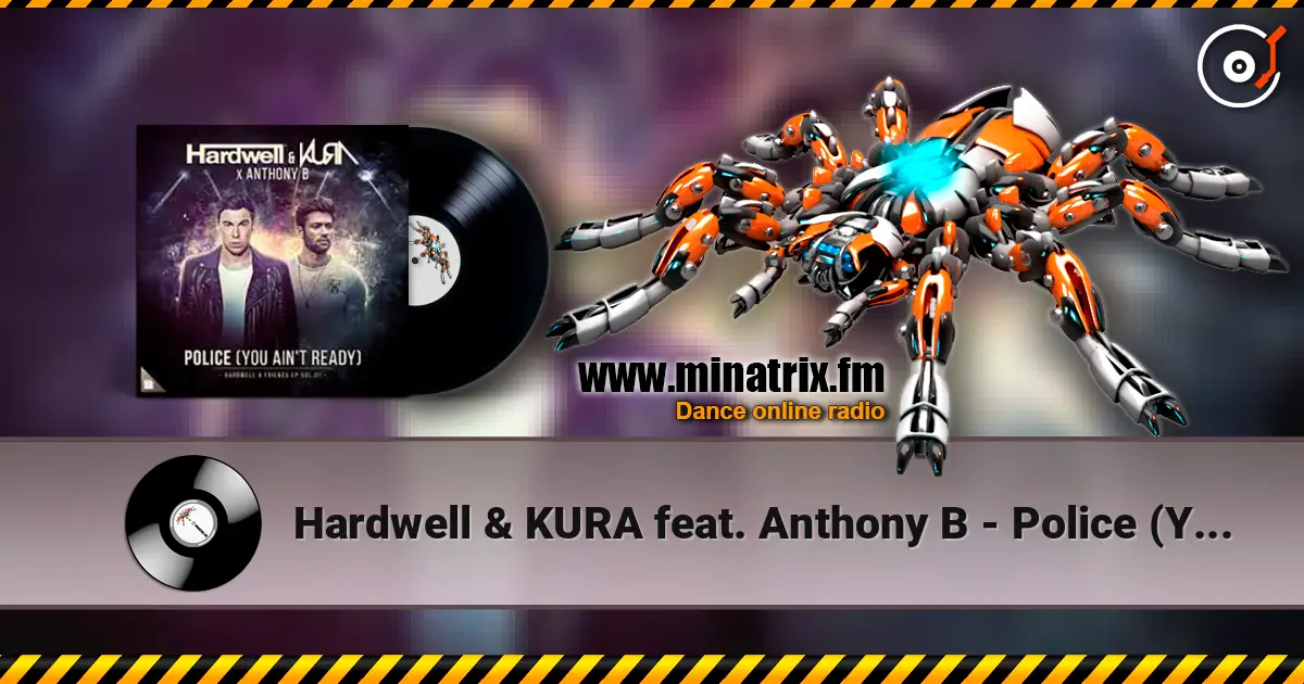 Hardwell & KURA feat. Anthony B - Police (You Ain't Ready) online in hoher Qualität hören | Minatrix.FM