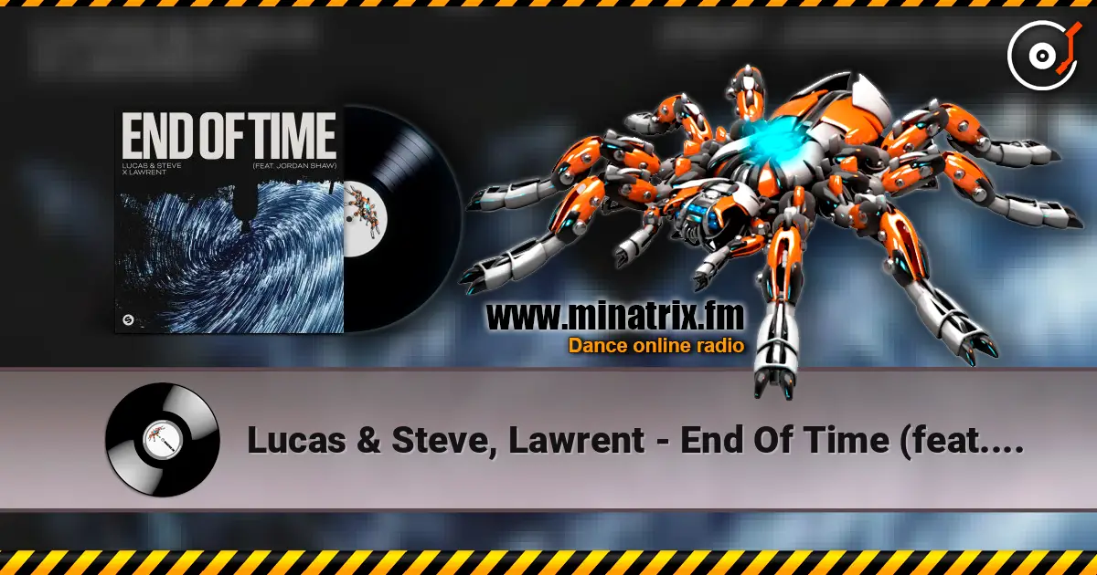 Lucas & Steve, Lawrent - End Of Time (feat. Jordan Shaw) online in hoher Qualität hören | Minatrix.FM