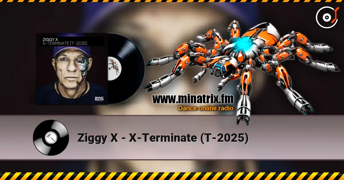 Ziggy X - X-Terminate (T-2025) online in hoher Qualität hören | Minatrix.FM