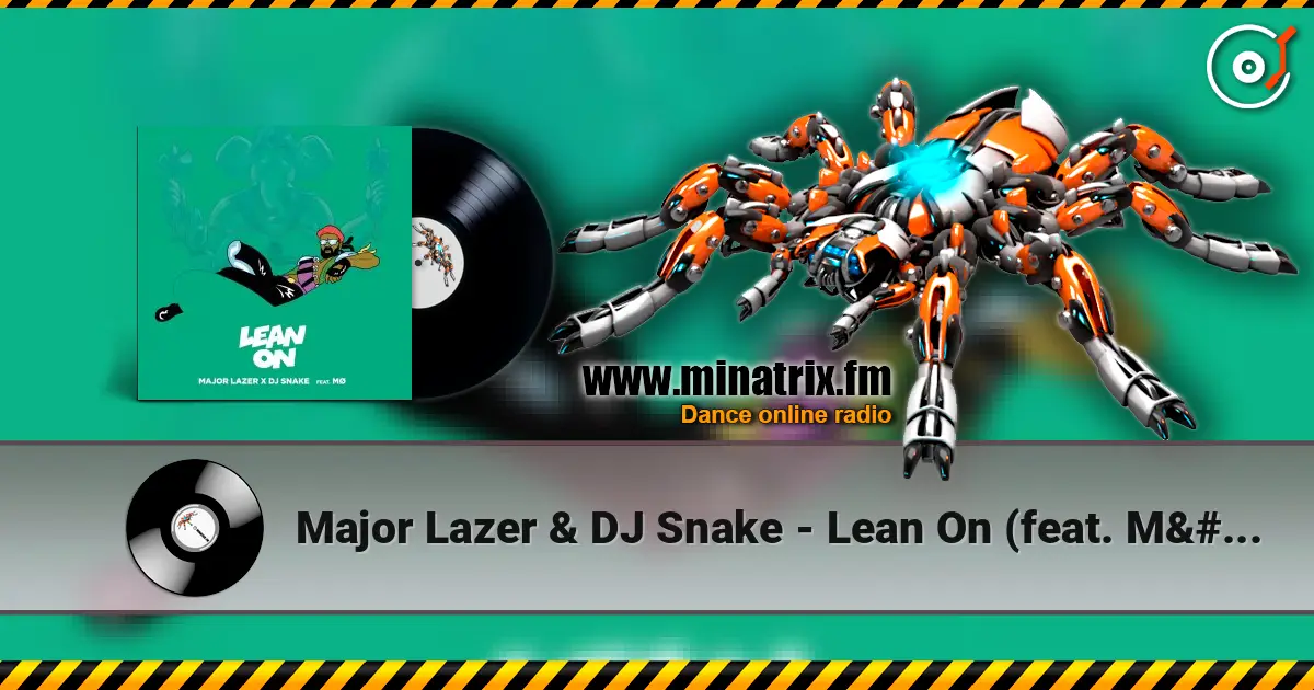 Major Lazer & DJ Snake - Lean On (feat. MØ) online in hoher Qualität hören | Minatrix.FM