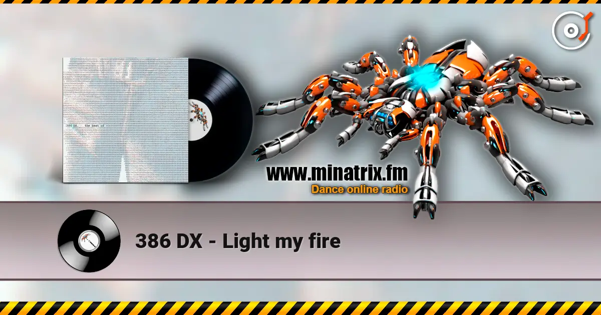 386 DX - Light my fire online in hoher Qualität hören | Minatrix.FM